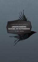A Christian's Pocket Guide to Understanding Suicide and Euthanasia