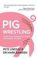 Pig Wrestling: Clean your thinking to create the change you need