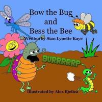 Bow the Bug and Bess the Bee
