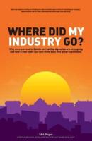 Where did my industry go?: Why once successful Estate and Letting Agencies are struggling and how a new dawn can turn them back into great businesses.