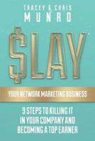 SLAY Your Network Marketing Business: 9 Steps To Killing It In Your Company And Becoming A Top Earner