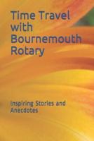Time Travel with Bournemouth Rotary: Inspiring Stories and Anecdotes