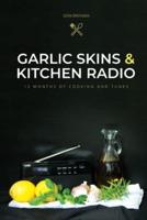 Garlic Skins and Kitchen Radio      12 Months of Cooking and Tunes