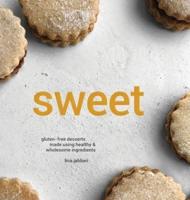 Sweet: Gluten-free Desserts Made Using Healthy and Wholesome Ingredients