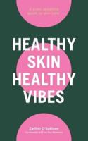 Healthy Skin, Healthy Vibes: A plain speaking guide to skin care