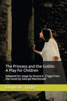 The Princess and the Goblin: A Play for Children