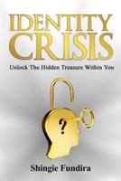 Identity Crisis: Unlock The Hidden Treasure Within You
