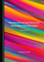 Seventy Moral (And Immoral) Polarities of the Everyday. Volume 2