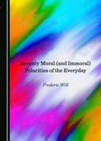Seventy Moral (And Immoral) Polarities of the Everyday