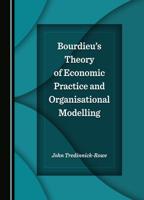 Bourdieu's Theory of Economic Practice and Organisational Modelling