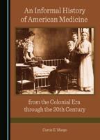 An Informal History of American Medicine from the Colonial Era Through the 20th Century
