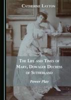 The Life and Times of Mary, Dowager Duchess of Sutherland