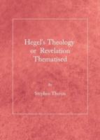 Hegel's Theology or Revelation Thematised