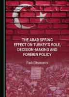 The Arab Spring Effect on Turkey's Role, Decision-Making and Foreign Policy