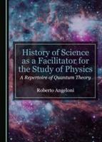 History of Science as a Facilitator for the Study of Physics