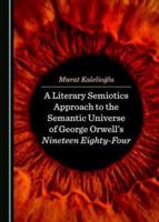 A Literary Semiotics Approach to the Universe of Meaning in George Orwell's 1984 Narrative