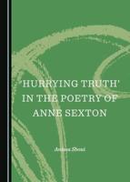 'Hurrying Truth' in the Poetry of Anne Sexton