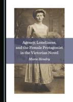 Agency, Loneliness, and the Female Protagonist in the Victorian Novel