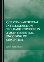 Querying Artificial Intelligence on the Dark Universe in a Quintessential Encoding of Space-Time