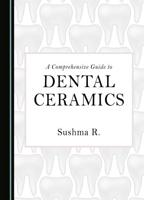 A Comprehensive Guide to Dental Ceramics
