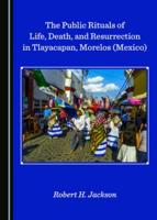 The Public Rituals of Life, Death, and Resurrection in Tlayacapan, Morelos (Mexico)