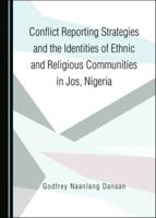 Conflict Reporting Strategies and the Identities of Ethnic and Religious Communities in Jos, Nigeria