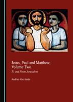 Jesus, Paul and Matthew. Volume Two To and from Jerusalem