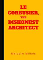 Le Corbusier, the Architect of Dishonesty