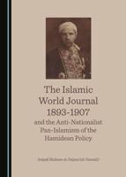 The Islamic World Journal 1893-1907 and the Anti-Nationalist Pan-Islamism of the Hamidean Policy