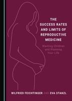 The Success Rates and Limits of Reproductive Medicine