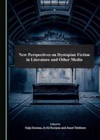New Perspectives on Dystopian Fiction in Literature and Other Media