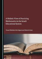 A Holistic View of Practicing Mathematics in the Israeli Educational System