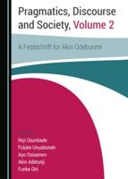 Pragmatics, Discourse and Society. Volume 1 A Festschrift for Akin Odebunmi