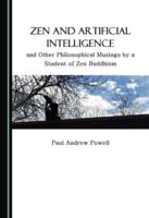 Zen and Artificial Intelligence, and Other Philosophical Musings by a Student of Zen Buddhism