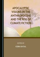 Apocalyptic Visions in the Anthropocene and the Rise of Climate Fiction