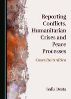 Reporting Conflicts, Humanitarian Crises and Peace Processes