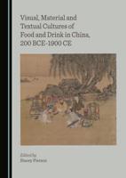Visual, Material and Textual Cultures of Food and Drink in China, 200 BCE-1900 CE