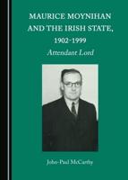 Maurice Moynihan and the Irish State, 1902-1999