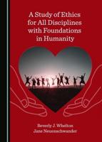 A Study of Ethics for All Disciplines With Foundations in Humanity