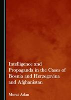 Intelligence and Propaganda in the Cases of Bosnia and Herzegovina and Afghanistan