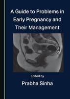 A Guide to Problems in Early Pregnancy and Their Management