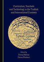 Curriculum, Teachers and Technology in the Turkish and International Contexts