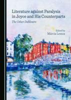 Literature Against Paralysis in Joyce and His Counterparts
