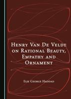 Henry Van De Velde on Rational Beauty, Empathy and Ornament