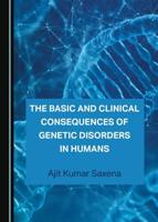 The Basic and Clinical Consequences of Genetic Disorders in Humans