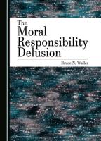 The Moral Responsibility Delusion