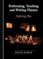 Performing, Teaching and Writing Theatre