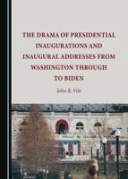 The Drama of Presidential Inaugurations and Inaugural Addresses from Washington Through to Biden