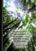 Humanity's Rise to Superdominance, the Global Ecological Crisis, and the Way Forward for Education
