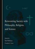 Reinventing Society With Philosophy, Religion, and Science